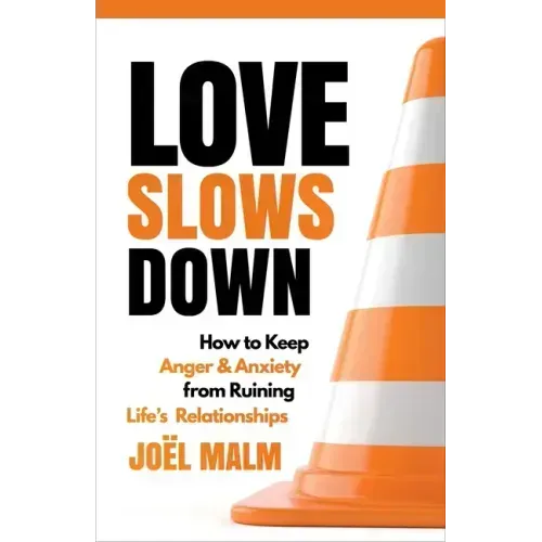 Love Slows Down: How to Keep Anger and Anxiety from Ruining Life's Relationships