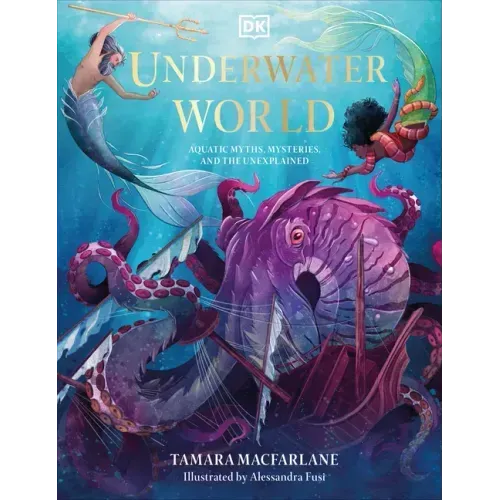 Underwater World: Aquatic Myths, Mysteries, and the Unexplained