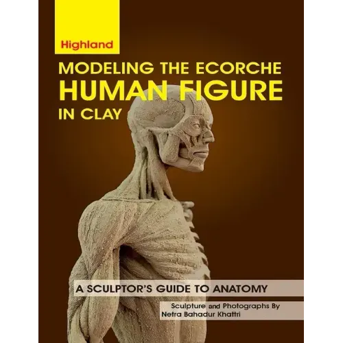 Modeling The Ecorche Human Figure in Clay: A Sculptor's Guide to Anatomy