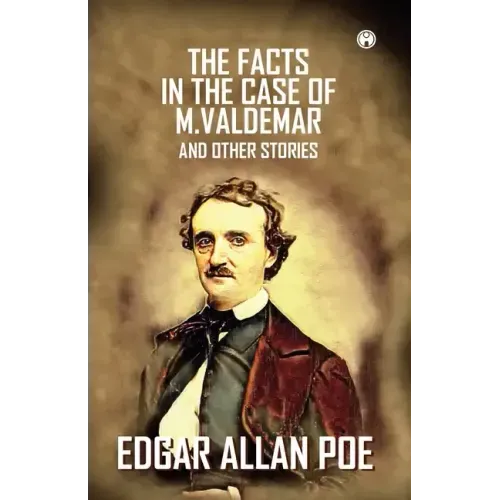 The Facts In The Case Of M. Valdemar And Other Stories
