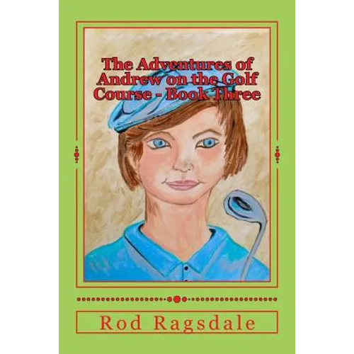 The Adventures of Andrew on the Golf Course Book Three: The Tournament