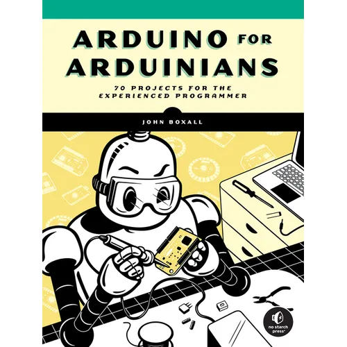 Arduino for Arduinians: 70 Projects for the Experienced Programmer