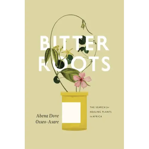 Bitter Roots: The Search for Healing Plants in Africa