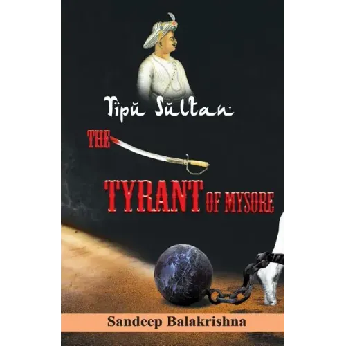 Tipu Sultan The Tyrant of Mysore