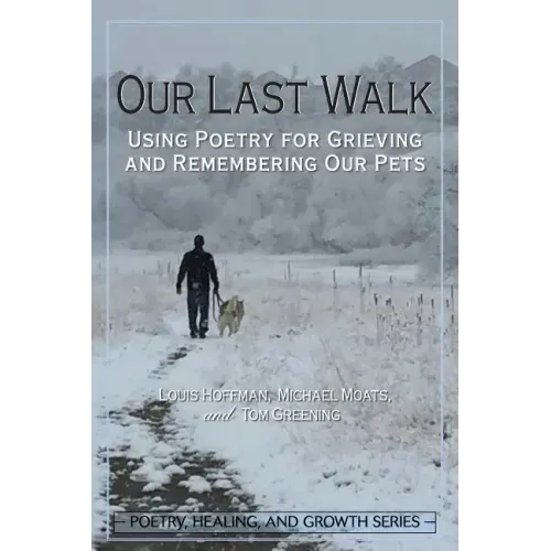 Our Last Walk: Using Poetry for Grieving and Remembering Our Pets