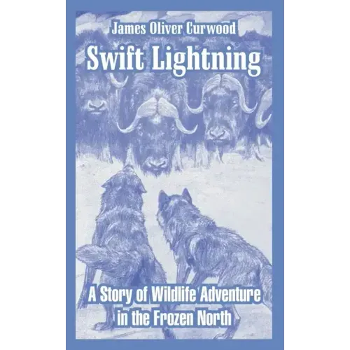 Swift Lightning: A Story of Wildlife Adventure in the Frozen North