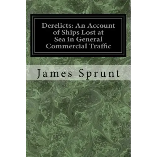 Derelicts: An Account of Ships Lost at Sea in General Commercial Traffic: And a Brief History of Blockade Runners Stranded Along
