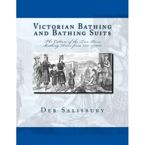 Victorian Bathing and Bathing Suits: The Culture of the Two-Piece Bathing Dress from 1837 - 1901