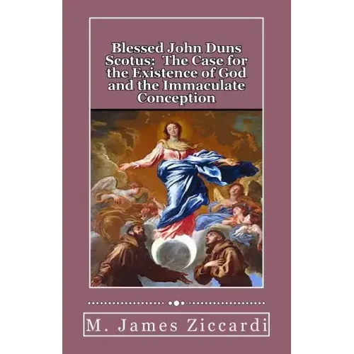 Blessed John Duns Scotus: The Case for the Existence of God and the Immaculate Conception