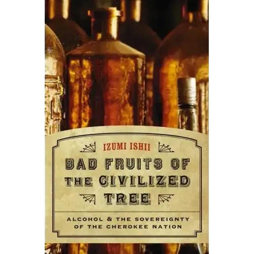 Bad Fruits of the Civilized Tree: Alcohol & the Sovereignty of the Cherokee Nation