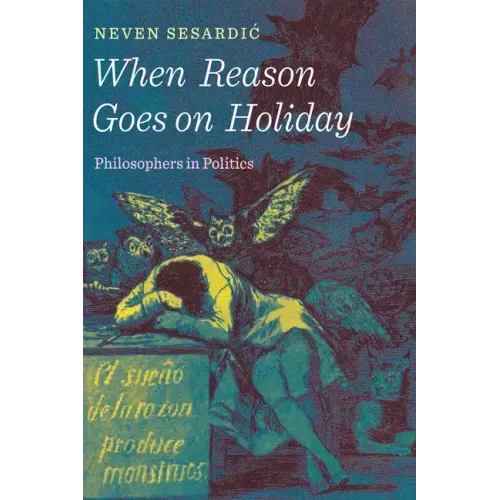 When Reason Goes on Holiday: Philosophers in Politics