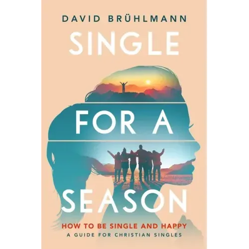 Single for a Season: How to Be Single and Happy-A Guide for Christian Singles