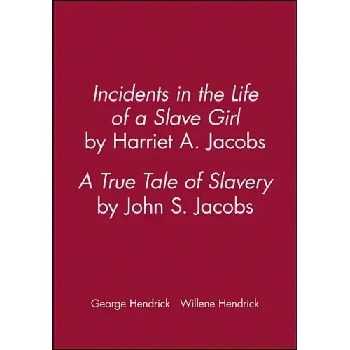 Incidents in the Life of a Slave Girl, by Harriet A. Jacobs; A True Tale of Slavery, by John S. Jacobs