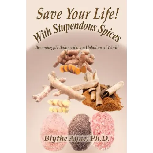 Save Your Life with Stupendous Spices: Becoming pH Balanced in an Unbalanced World