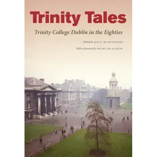 Trinity Tales: Trinity College Dublin in the Eighties