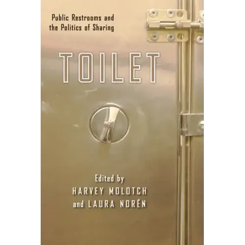 Toilet: Public Restrooms and the Politics of Sharing