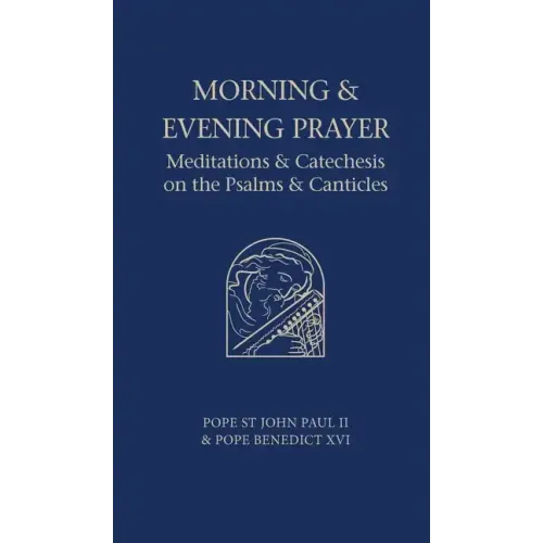 Morning and Evening Prayer: Meditations and Catechesis on Psalms and Canticles