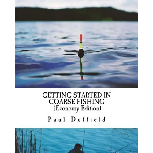 Getting Started in Coarse Fishing (Economy Edition): Tackle, methods and baits for all waters and species