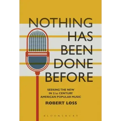 Nothing Has Been Done Before: Seeking the New in 21st-Century American Popular Music