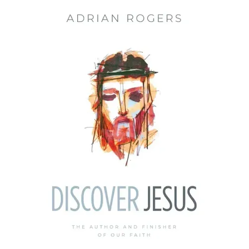 Discover Jesus: The Author and Finisher of Our Faith