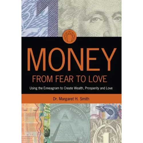 Money: From Fear to Love: Using the Enneagram to Create Wealth, Prosperity, and Love