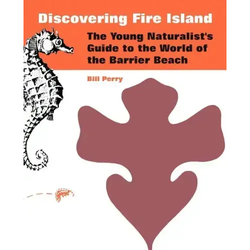 Discovering Fire Island: The Young Naturalist's Guide to the World of the Barrier Beach