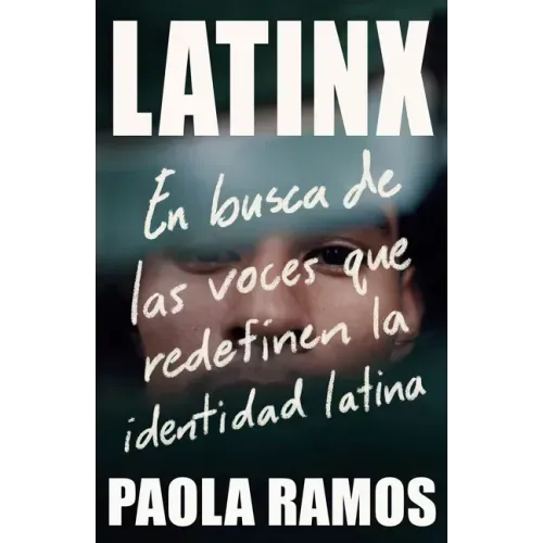 Latinx. En Busca de Las Voces Que Redefinen La Identidad Latina / Latinx. in Search of the Voices Redefining Latino Identity