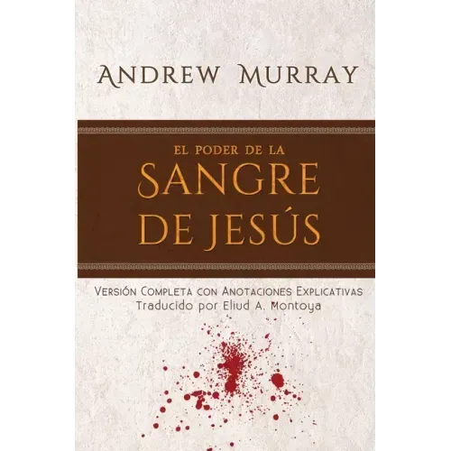 El poder de la sangre de Jesús: Versión completa con anotaciones explicativas