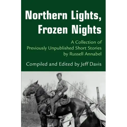 Northern Lights, Frozen Nights: A Collection of Previously Unpublished Short Stories by Russell Annabel