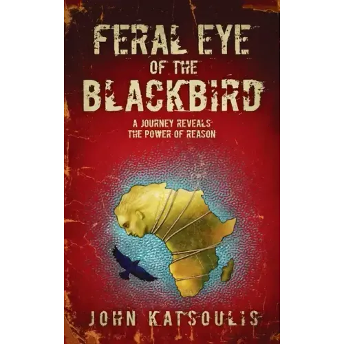 Feral Eye of the Blackbird: A Journey Reveals the Power of Reason