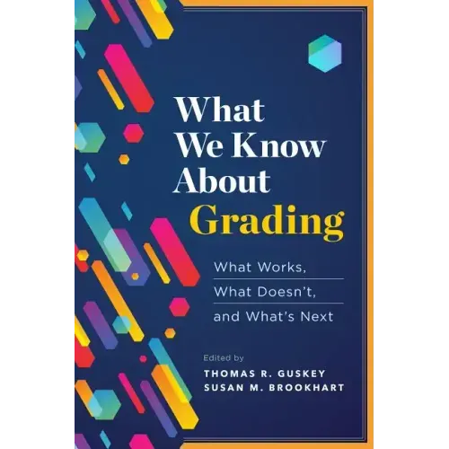 What We Know about Grading: What Works, What Doesn't, and What's Next