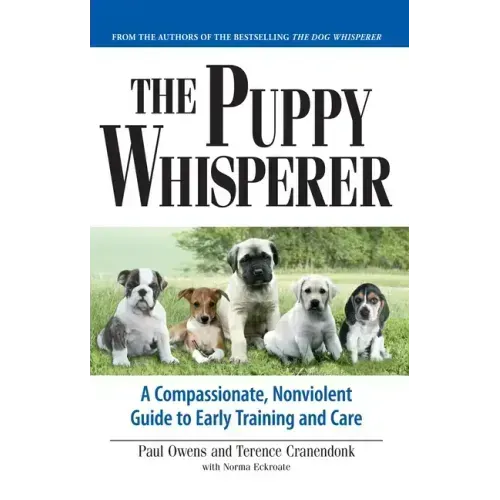 The Puppy Whisperer: A Compassionate, Non Violent Guide to Early Training and Care