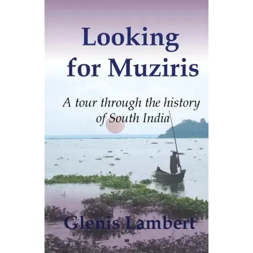 Looking for Muziris: A Tour Through the History of South India