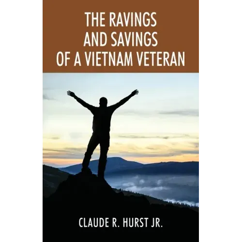 The Ravings and Savings of a Vietnam Veteran