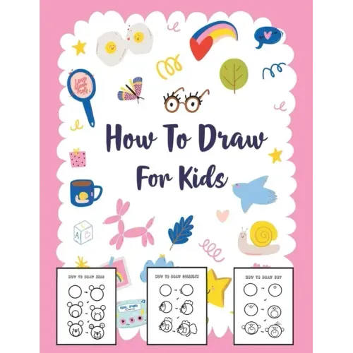How to Draw for Kids: A Simple Step-by-Step Guide to Drawing Cute Stuff