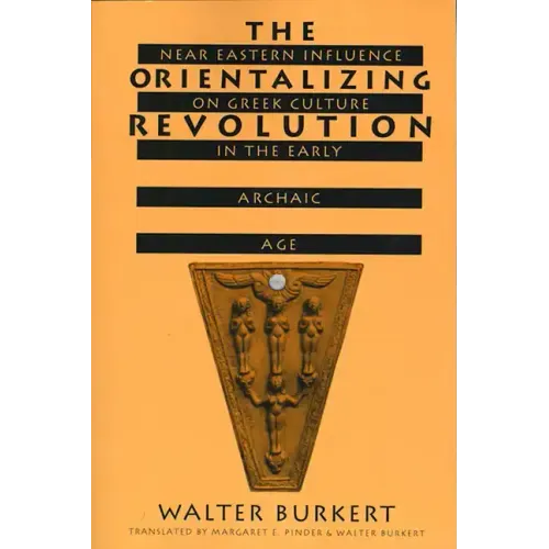 The Orientalizing Revolution: Near Eastern Influence on Greek Culture in the Early Archaic Age