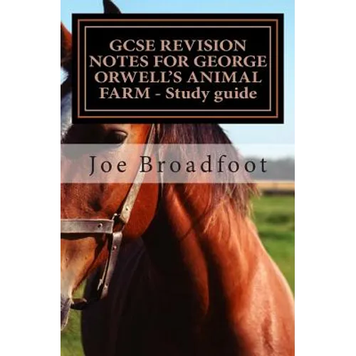 GCSE REVISION NOTES FOR GEORGE ORWELL?S ANIMAL FARM - Study guide: All chapters, page-by-page analysis