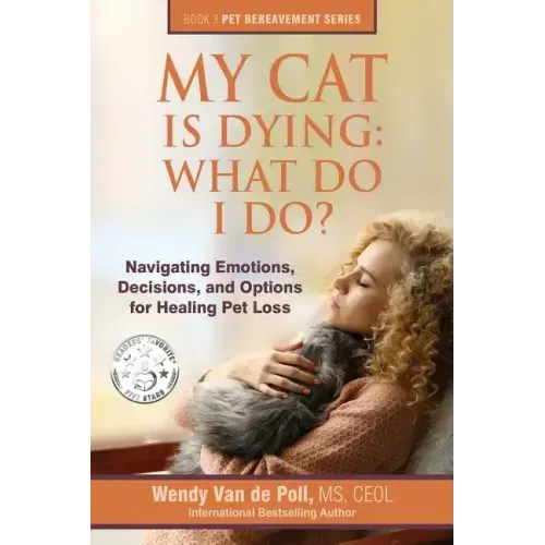 My Cat Is Dying: What Do I Do?: Navigating Emotions, Decisions, and Options for Healing Pet Loss