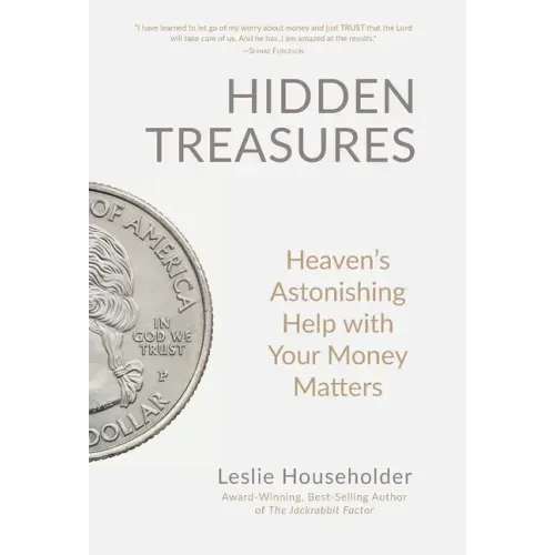 Hidden Treasures: Heaven's Astonishing Help with Your Money Matters