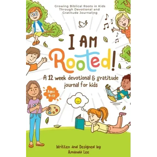 I Am Rooted!: Growing Biblical Roots in Kids Through Devotional and Gratitude Journaling.