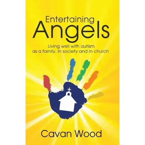 Entertaining Angels: Living well with Autism as a family, in society and in Church
