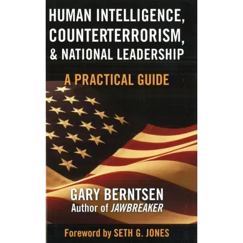 Human Intelligence, Counterterrorism, & National Leadership: A Practical Guide