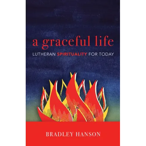 A Graceful Life: Lutheran Spirituality for Today