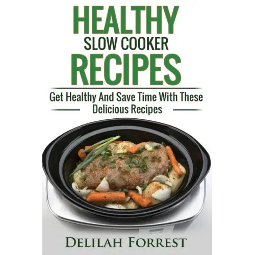 Healthy Slow Cooker Recipes: Create Delicious Healthy Dishes With Your Slow Cooker, Discover More Healthy Slow Cooker Recipes, ( Clean Eating, Heal