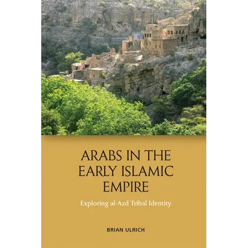 Arabs in the Early Islamic Empire: Exploring Al-Azd Tribal Identity