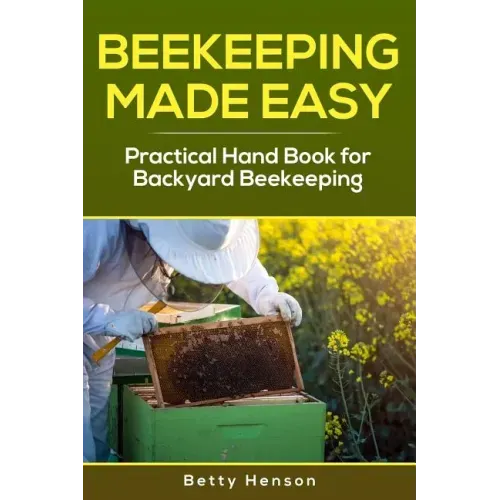 BeeKeeping Made Easy: Practical Handbook for Backyard Beekeeping