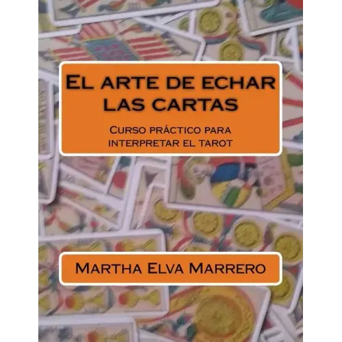 El arte de echar las cartas: Curso práctico para interpretar el tarot
