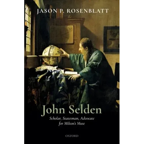 John Selden: Scholar, Statesman, Advocate for Milton's Muse
