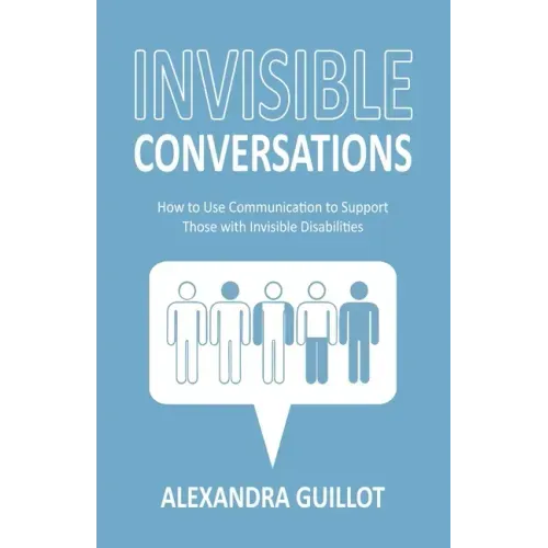 Invisible Conversations: How to Use Communication to Support Those with Invisible Disabilities