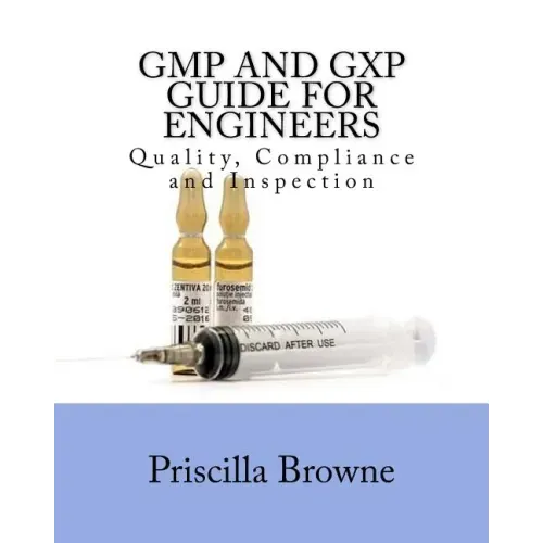 GMP and GXP Guide for Engineers: Quality, Compliance and Inspection